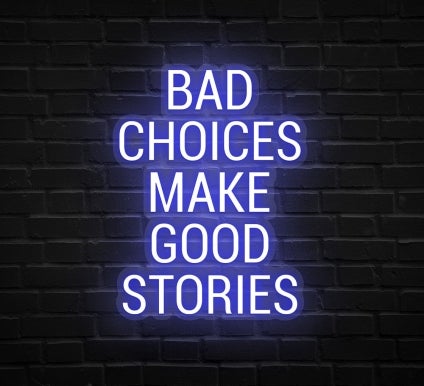 Bad Choices Make Good Stories Art Print Neon Sign