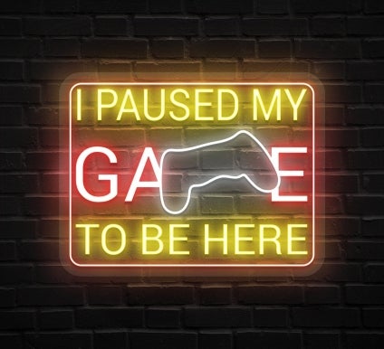 I Paused My Game To Be Here Neon Sign