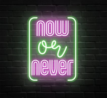 Now Or Never Neon Sign