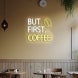 But First Coffee Neon Sign