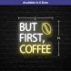 But First Coffee Neon Sign