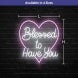 Blessed To Have You Neon Sign