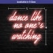 Dance Like No One's Watching Neon Sign