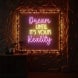 Dream Until It's Your Reality Neon Sign