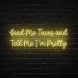 Feed Me Tacos And Tell Me I'm Pretty Neon Sign
