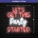 Lets Get This Party Started Neon Sign